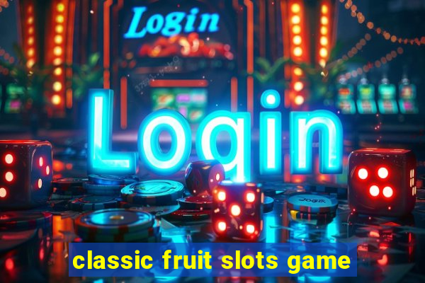 classic fruit slots game